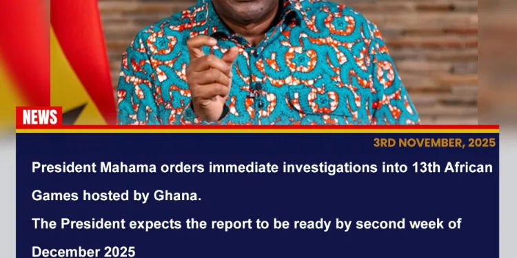 President Mahama orders forensic probe into 13th African Games