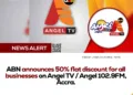 ABN announces 50% flat discount for all businesses on Angel TV / Angel 102.9FM, Accra