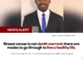 Breast cancer is not a death sentence – Dr Kwame Asare Obibi says there are ways to get through breast cancer alive